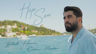 Bilal Hancı ft Özkan Meydan  Hep Sen Official Video [upl. by Alyek]