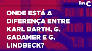 Onde está a diferença entre Karl Barth G Gadamer e G Lindbeck  c Igor Miguel cortes [upl. by Boulanger]