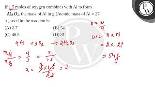 If 15 moles of oxygen combines with Al to form160Al2O3 the mass of Al in g Atomic mass of A [upl. by Svend]