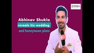 Abhinav Shukla reveals his wedding and honeymoon plans with Rubina Dilaik [upl. by Rocray707]