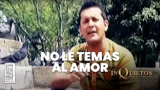 No Le Temas Al Amor Los Inquietos  Video Oficial [upl. by Anoet]