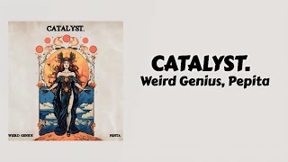 Catalyst  Weird Genius Feat Pepita  Lirik Lagu [upl. by Schmeltzer92]