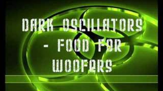 Dark Oscillators  Food For Woofers [upl. by Burkle468]