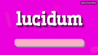 LUCIDUM  HOW TO PRONOUNCE IT [upl. by Noitna]