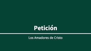 Amadores de Cristo  Peticion [upl. by Lehcin721]