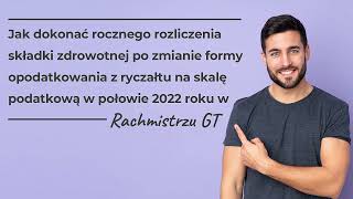 Jak rozliczyć składkę zdrowotną – przejście z ryczałtu na skalę w połowie roku 2022 w Rachmistrzu GT [upl. by Mayman]