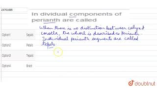 In dividual components of perianth are called [upl. by Arocat]