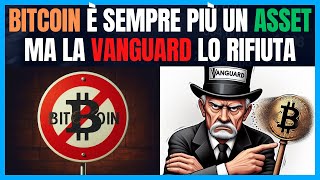 BITCOIN è sempre più un asset ma la Vanguard lo rifiuta [upl. by Phalan]