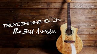 The Best Acoustic  Tsuyoshi Nagabuchi [upl. by Gilly253]