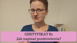 CERTYFIKAT B1 Jak napisać pozdrowienia [upl. by Holtz]