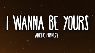 Arctic Monkeys  I Wanna Be Yours Lyrics [upl. by Ailev]