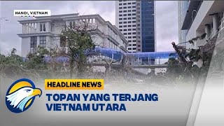 HEADLINE NEWS 99  Ibu Kota Hanoi Alami Kerusakan parah Akibat Topan [upl. by Anuahsat]