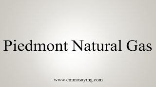 How to Pronounce Piedmont Natural Gas [upl. by Peggie836]