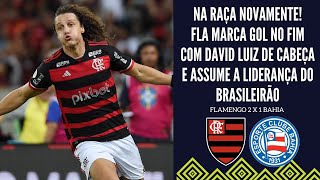 NA RAÇA MENGÃO VENCE NO FIM DE NOVO COM GOL DE DAVID LUIZ E ASSUME A LIDERANÇA DO BRASILEIRÃO [upl. by Eneleahs]