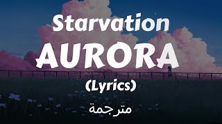 AURORA  Starvation Lyrics مترجمة [upl. by Youngman]