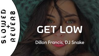 Dillon Francis DJ Snake  Get Low s l o w e d  r e v e r b [upl. by Enattirb]