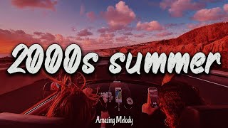 2000s summer vibes throwback playlist  2000s nostalgia mix [upl. by Bollen]