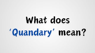 What does Quandary mean [upl. by Klement]