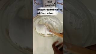 Homemade buttercream frosting without mixer buttercreamfrosting youtubeshorts nomixer [upl. by Everett510]