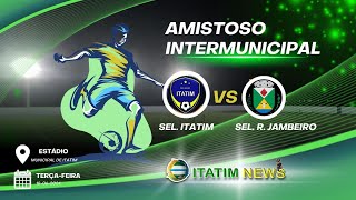 SEL DE ITATIM X RAFAEL JAMBEIRO  AMISTOSO INTERMUNICIPAL [upl. by Donelu]