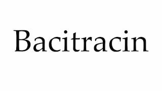 How to Pronounce Bacitracin [upl. by Acenom]