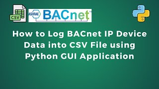 Logging BACnet IP Device Data to CSV File using Python GUI Application  Data Logging  IIoT  IoT [upl. by Annovad]