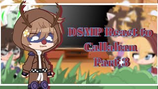 ♡ DSMP React to Callahan 🦌 ♡ Part 3 ♡ GCRV ♡ [upl. by Tzong]