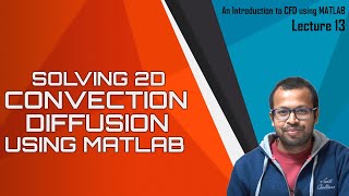 Solving 2D Convection Diffusion using MATLAB  Lecture 13  ICFDM [upl. by Etezzil55]