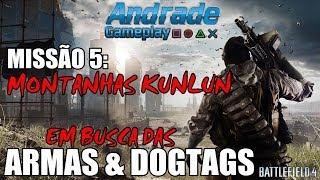 Battlefield 4  ARMAS amp DOG TAGS  MISSÃO 5 MONTANHAS KUNLUN [upl. by Tneicniv]