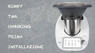 Bimby TM6 Unboxing e prima installazione un aiuto concreto in cucina ITA [upl. by Adav]