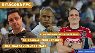 🚨🇨🇴 BITÁCORA CALI SACA A HERNÁN TORRES ¿NACIONAL SE VUELVE A PIFIAR LLANTO EN BAIRES POR EL DIM [upl. by Inaj]