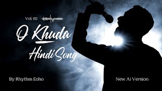 O Khuda hindi song New Ai Version by Rhythm Echo [upl. by Vivi]