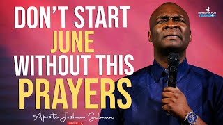 START JUNE WITH POWERFUL PROPHETIC PRAYERS  APOSTLE JOSHUA SELMAN [upl. by Aliel]