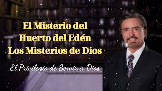 El Misterio del Huerto del Edén  Los Misterios de Dios  El Privilegio de Servir a Dios [upl. by Notyad]