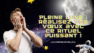 COMMENT UTILISER LA PLEINE LUNE POUR RÉALISER VOS VŒUX  DÉCOUVREZ DES RITUELS PUISSANTS [upl. by Claiborn]