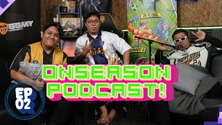 ONSEASON PODCAST EP02 LINE UP HOMEBOIS BELUM ADA KIMIA TODAK LINE UP PELBAGAI ft Edd FMLMY [upl. by Eissehc]