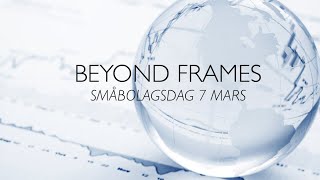 Beyond Frames  Småbolagsdag 7 mars [upl. by Alvis]