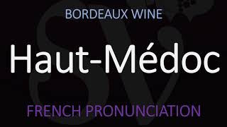 How to Pronounce Haut Médoc French Bordeaux Wine Pronunciation [upl. by Ennaeilsel]