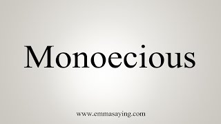 How To Say Monoecious [upl. by Deborah750]