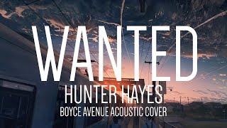 Wanted  Hunter Hayes「Lyrics」 Boyce Avenue acoustic cover [upl. by Gerek449]