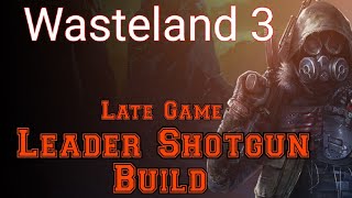 Wasteland 3 Leader Shotgun Advanced Build guide [upl. by Airegin2]