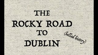 THE ROCKY ROAD TO DUBLIN ballad history [upl. by Gifford]