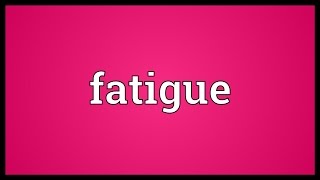 Fatigue Meaning [upl. by Trilbee]