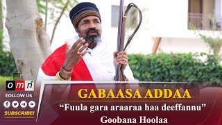 Gabaasa Addaa  “Fuula gara araaraa haa deeffannu”  Goobana Hoolaa [upl. by Holloway]