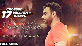 Babbu Maan  Mera Gham  Full Audio Song [upl. by Can]