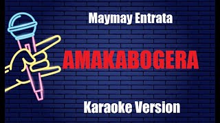 AMAKABOGERA Maymay Entrata KARAOKE VERSION [upl. by Chelsae]