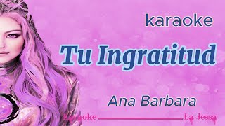 TU INGRATITUD ANA BARBARA KARAOKE [upl. by Eehc979]