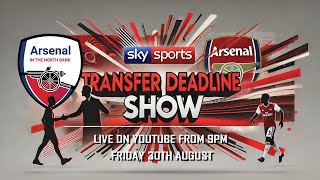 🔴 LIVE Arsenals Transfer Deadline Show  Final Countdown amp LastMinute Drama [upl. by Dolhenty]