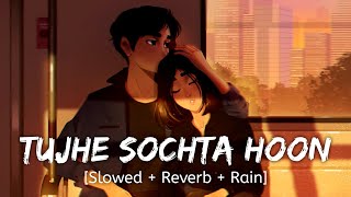 Tujhe Sochta Hoon Slowed  Reverb  Rain KK  Wormono lofi [upl. by Eanom]