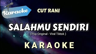 Karaoke SALAHMU SENDIRI – CUT RANI Pop original viral tiktok  Karaoke Version [upl. by Trab]